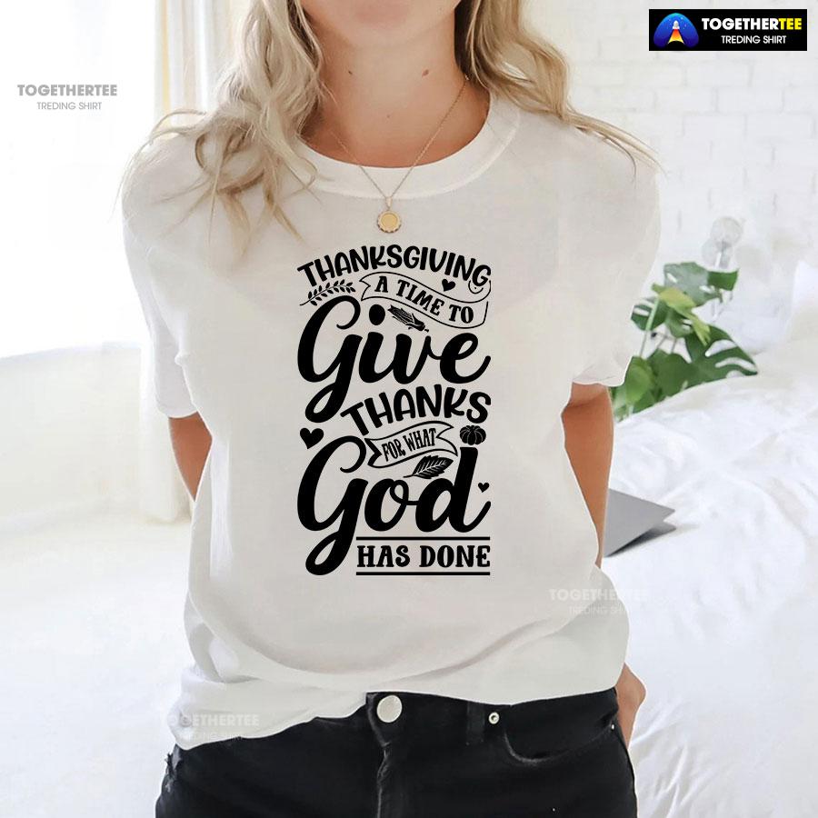 Thanksgiving A Time To Give Thanks For What God Has Done T-Shirt - Image 4