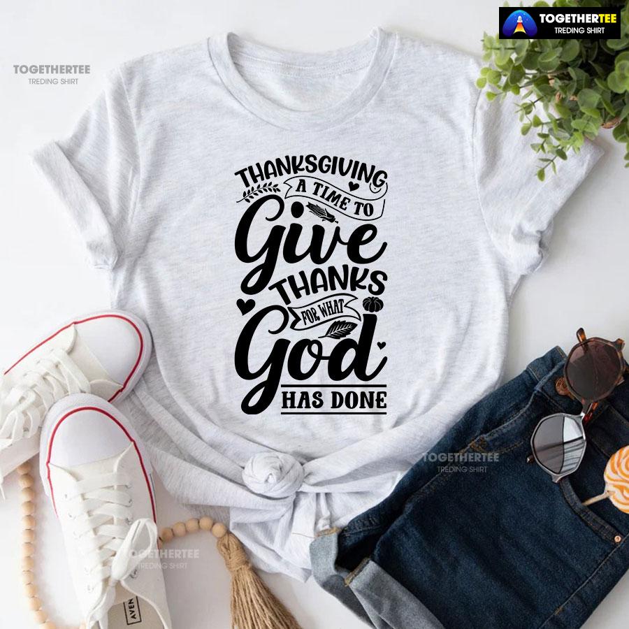 Thanksgiving A Time To Give Thanks For What God Has Done T-Shirt - Image 6