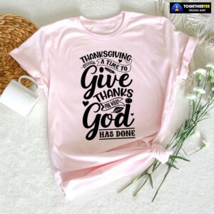 Alternative view of Thanksgiving A Time To Give Thanks For What God Has Done T-Shirt