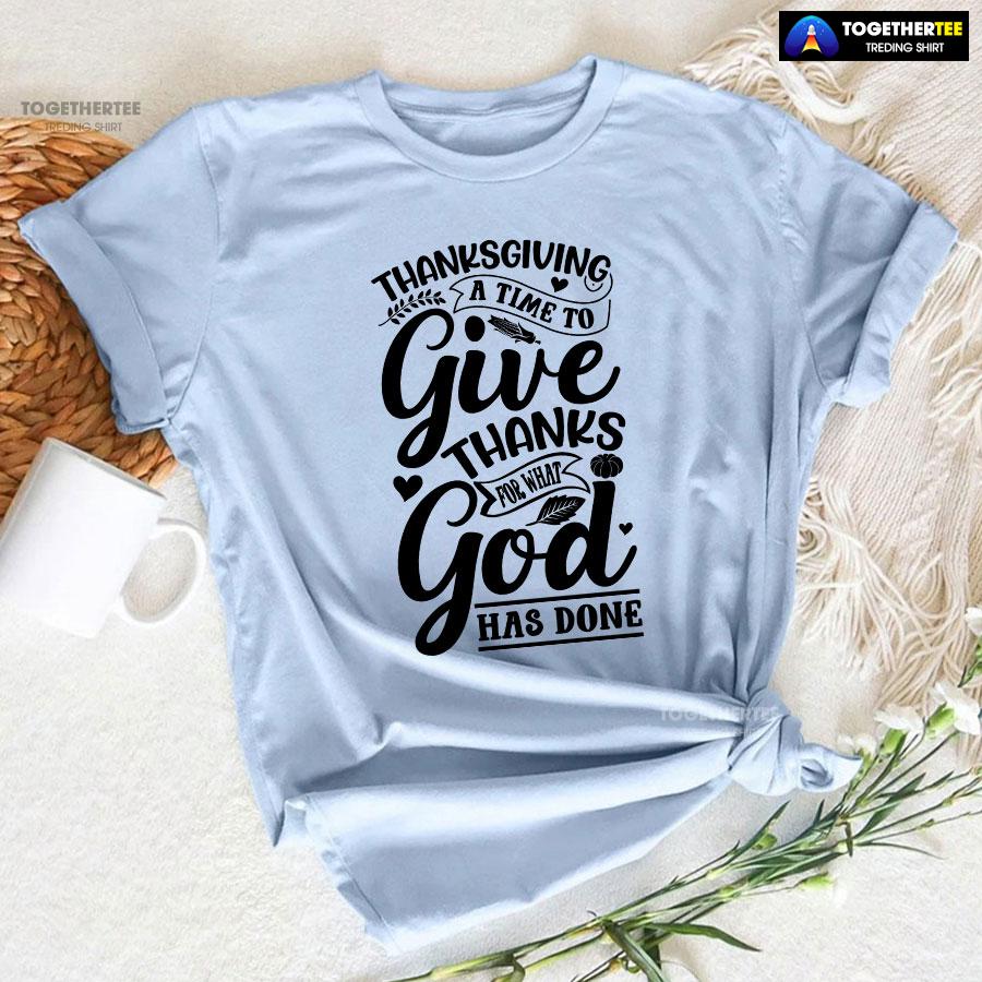 Thanksgiving A Time To Give Thanks For What God Has Done T-Shirt - Image 7