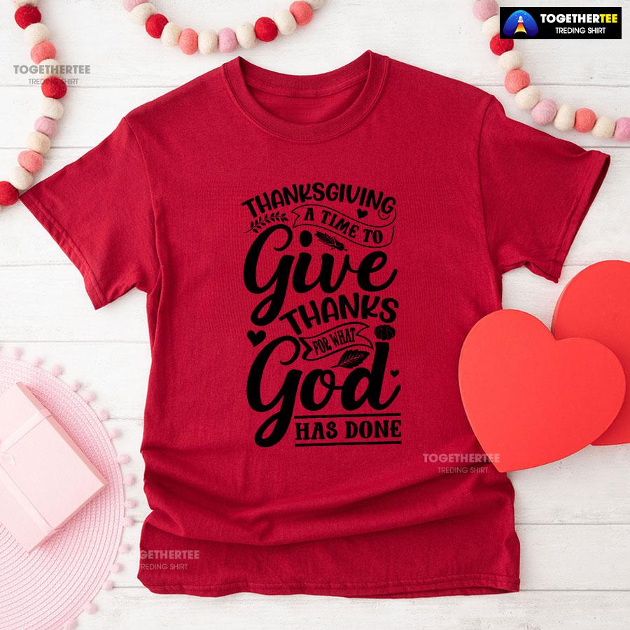 Thanksgiving A Time To Give Thanks For What God Has Done T-Shirt - Image 9
