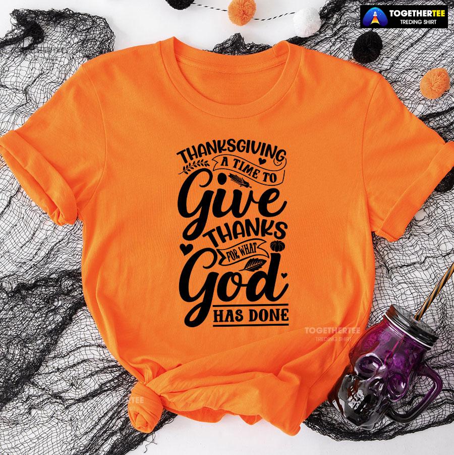 Thanksgiving A Time To Give Thanks For What God Has Done T-Shirt - Image 10