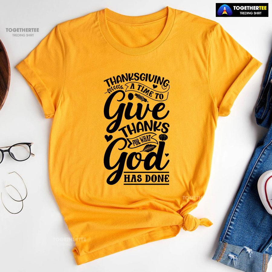 Thanksgiving A Time To Give Thanks For What God Has Done T-Shirt - Image 11