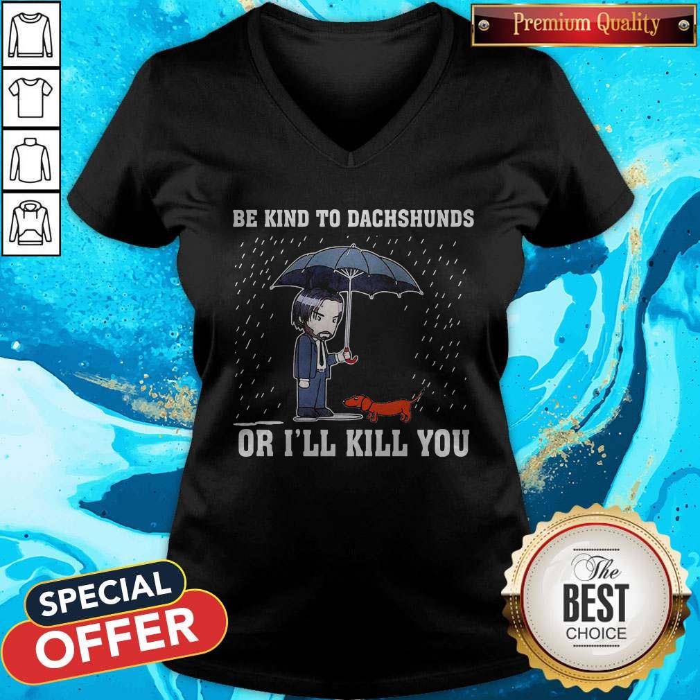 Nice Be Kind To Dachshunds Or I’ll Kill You Shirt - Image 3
