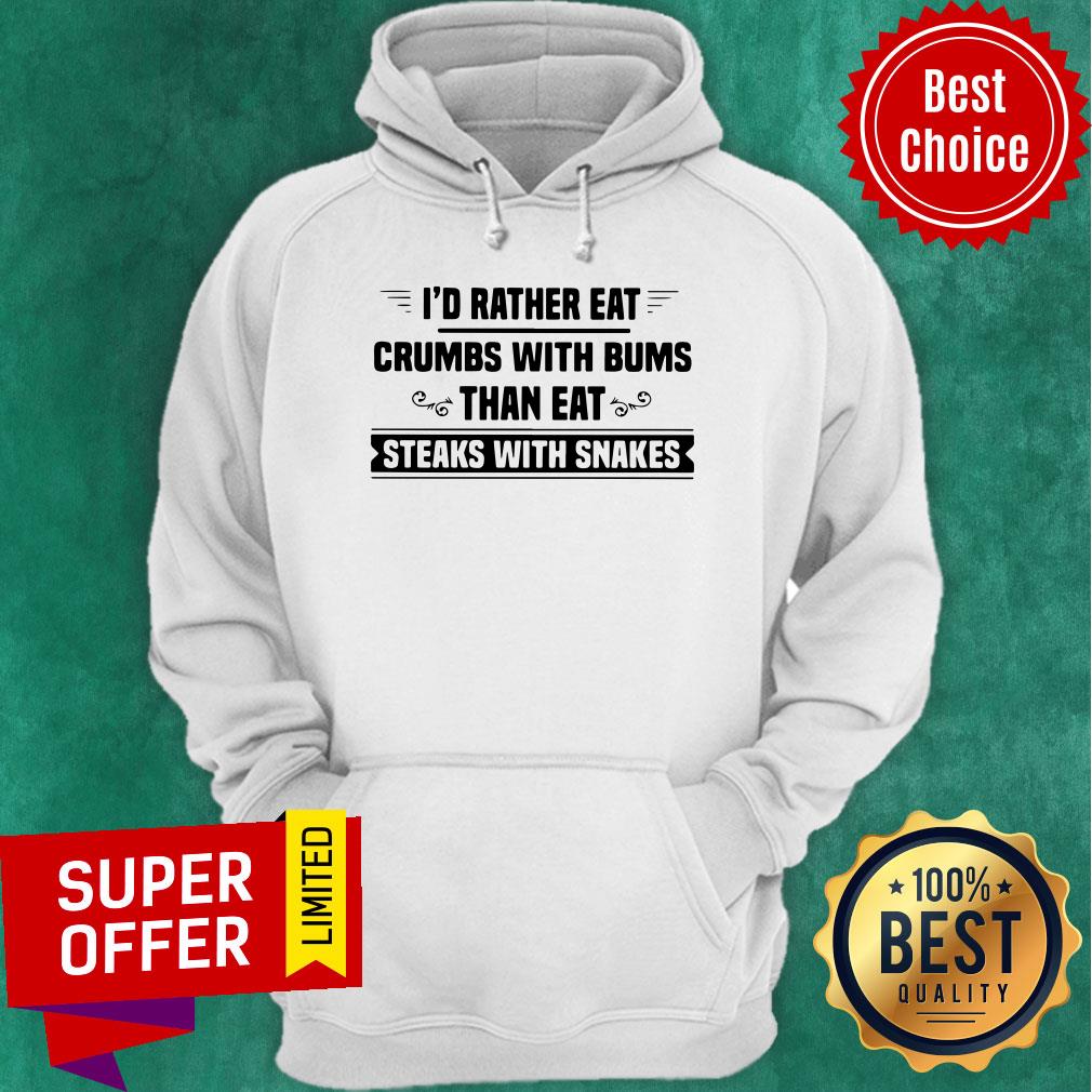 Top I’d Rather Eat Crumbs With Bums Than Eat Steaks With Snakes Shirt - Image 2
