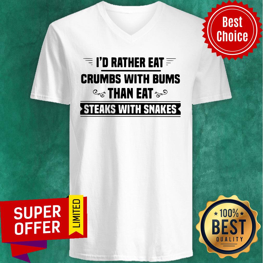 Top I’d Rather Eat Crumbs With Bums Than Eat Steaks With Snakes Shirt - Image 3