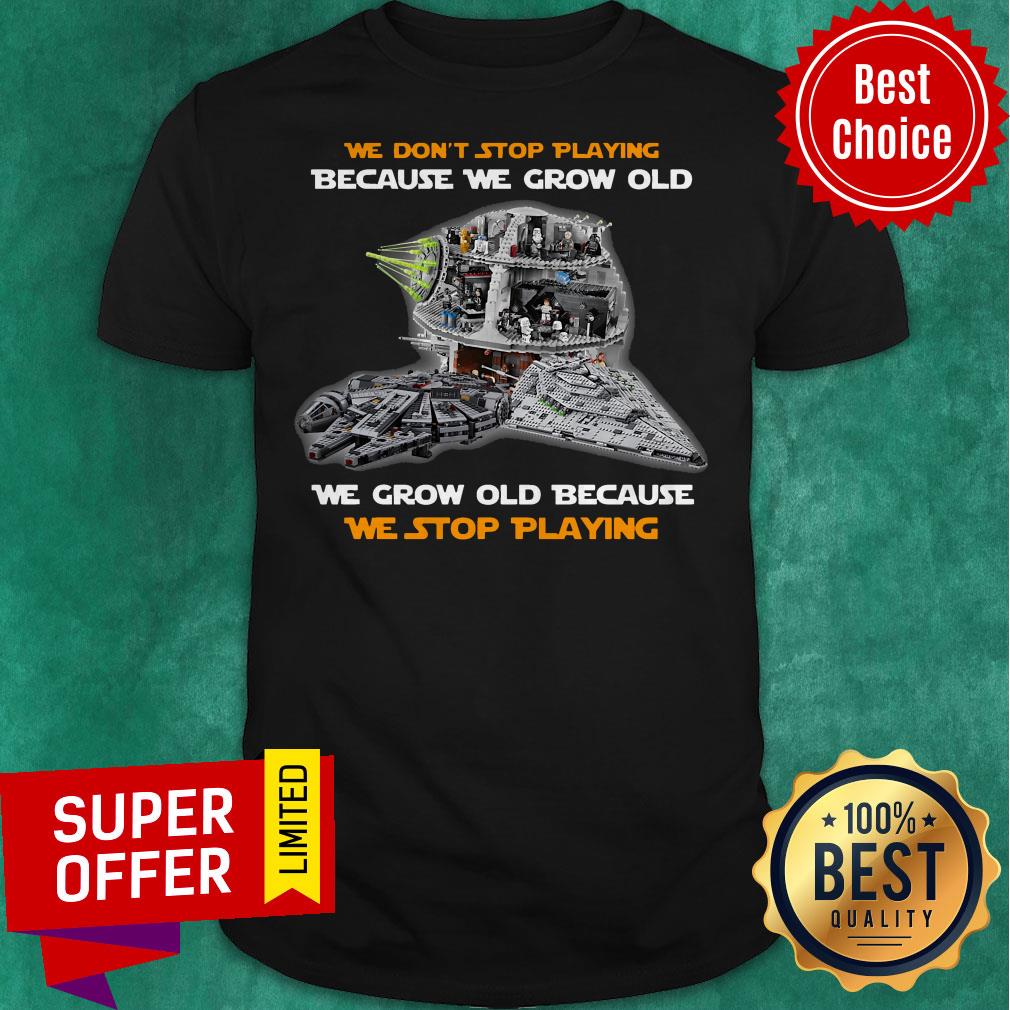 We Don’t Stop Playing Because We Grow Old We Grow Old Because We Stop Playing Shirt