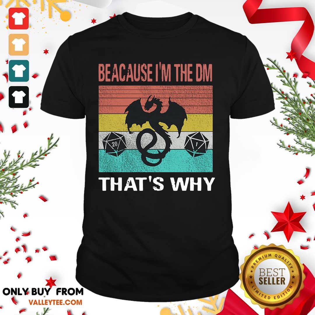 Great Dungeons Dragon Because I'm The DM That's Why Vintage Shirt