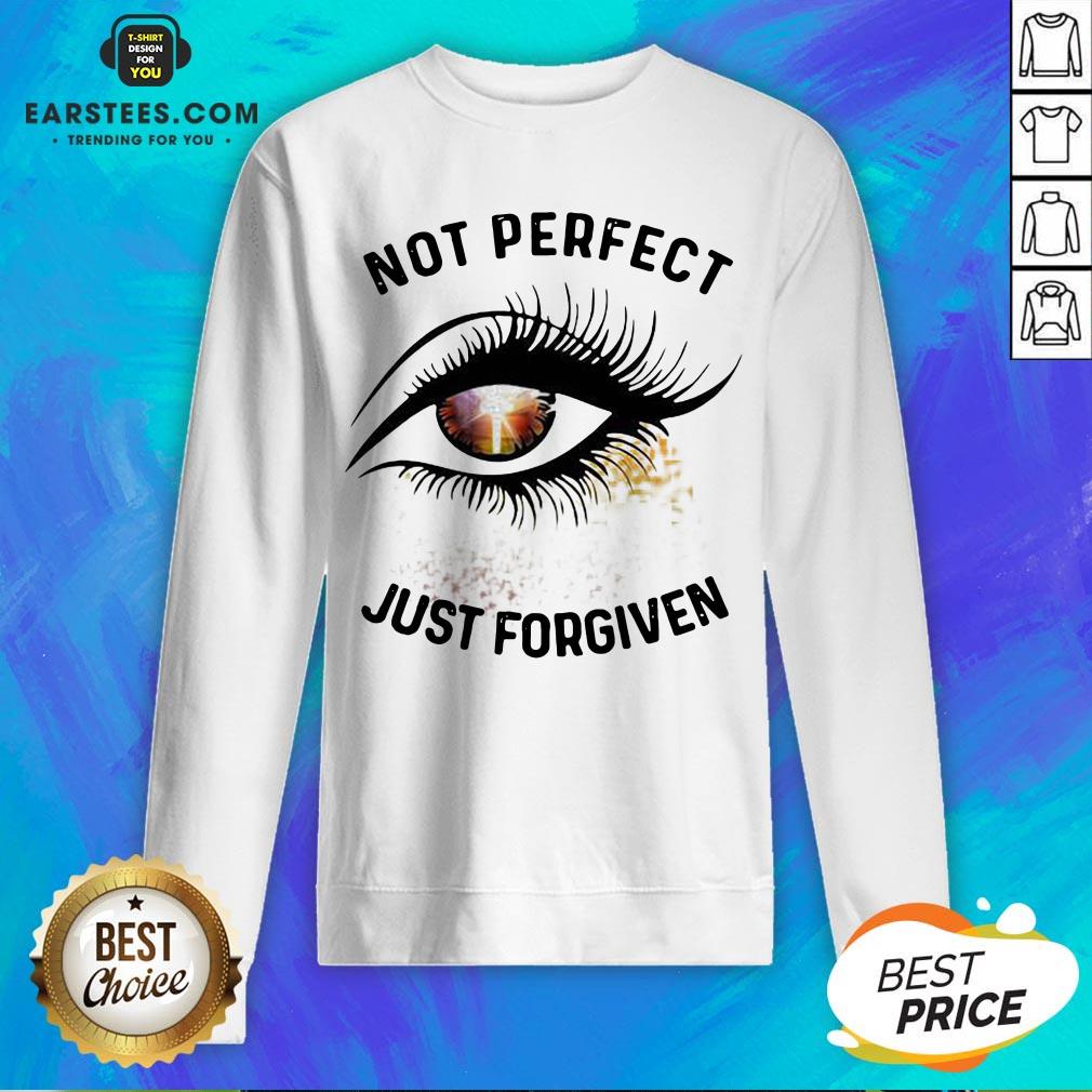 Hot Eyes Not Perfect Just Forgiven Shirt - Image 5