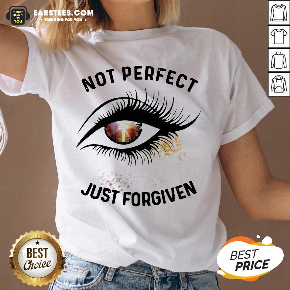 Hot Eyes Not Perfect Just Forgiven Shirt - Image 3