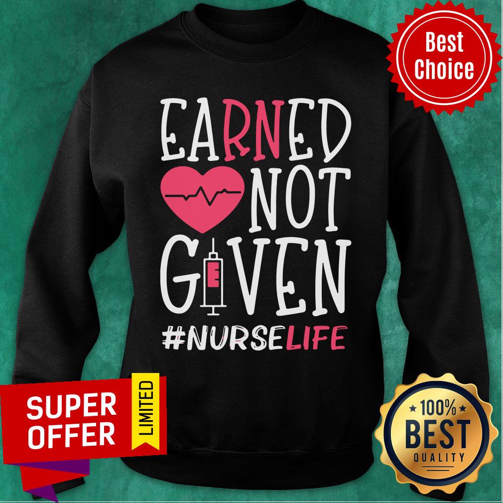 Top Earned Not Given Nurse Life Heart Shirt - Image 4