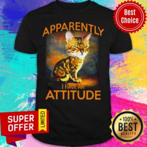 Funny Apparently I Have An Attitude Cat Shirt