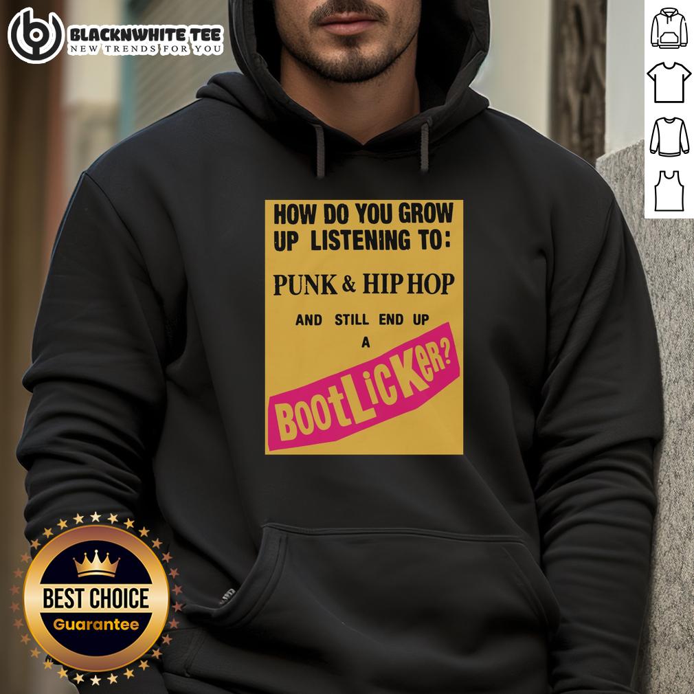 Top How Do You Grow Up Listening To Punk & Hip Hop And Still End Up A Bootlicker T-Shirt - Image 5