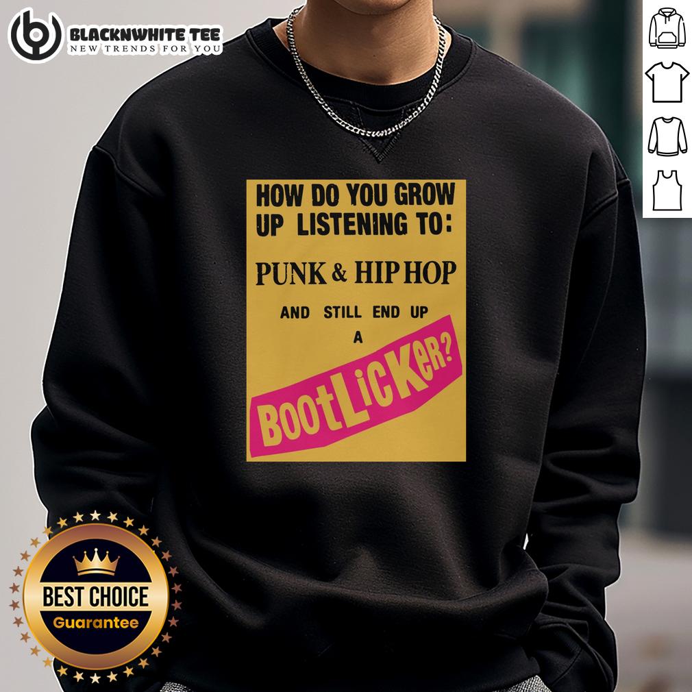 Top How Do You Grow Up Listening To Punk & Hip Hop And Still End Up A Bootlicker T-Shirt - Image 3