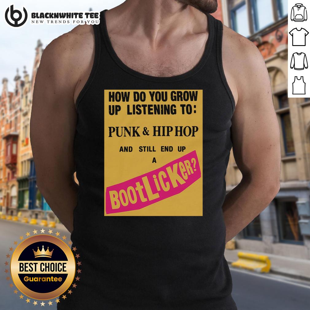 Top How Do You Grow Up Listening To Punk & Hip Hop And Still End Up A Bootlicker T-Shirt - Image 2