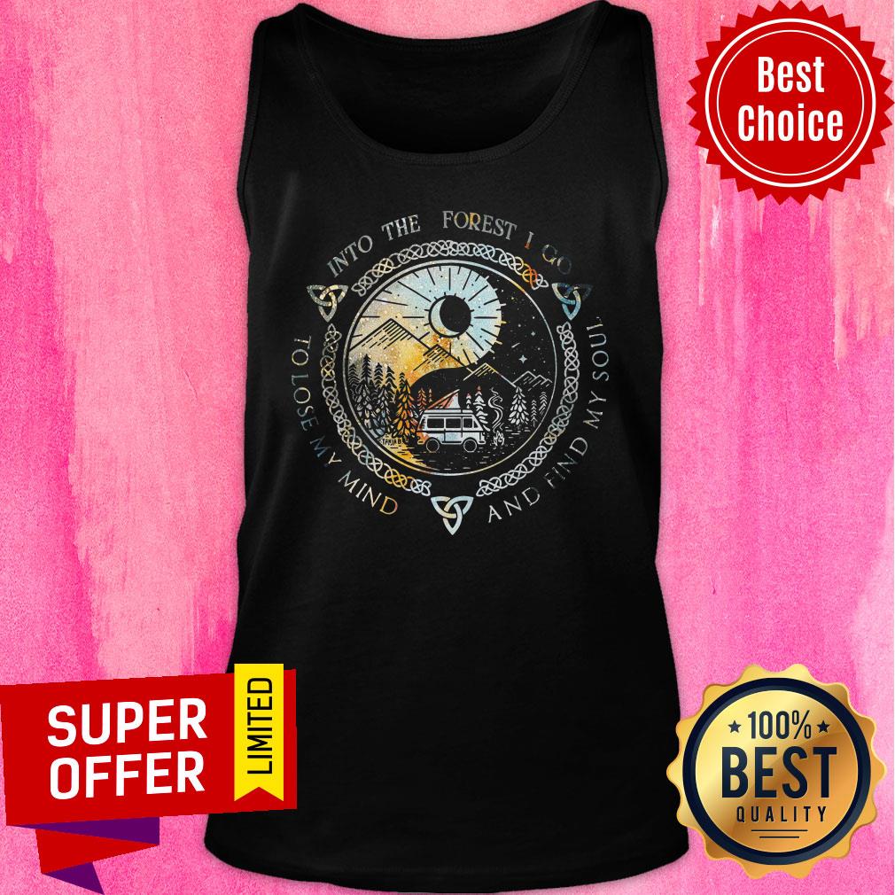And Into The Forest I Go To Lose My Mind And Find My Soul Shirt - Image 3