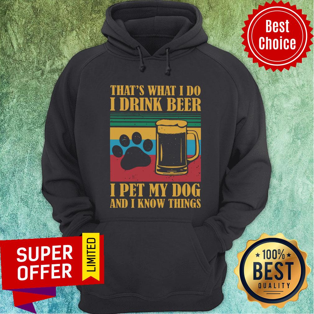 I Drink Beer Pet My Dog And I Know Things Shirt - Image 5