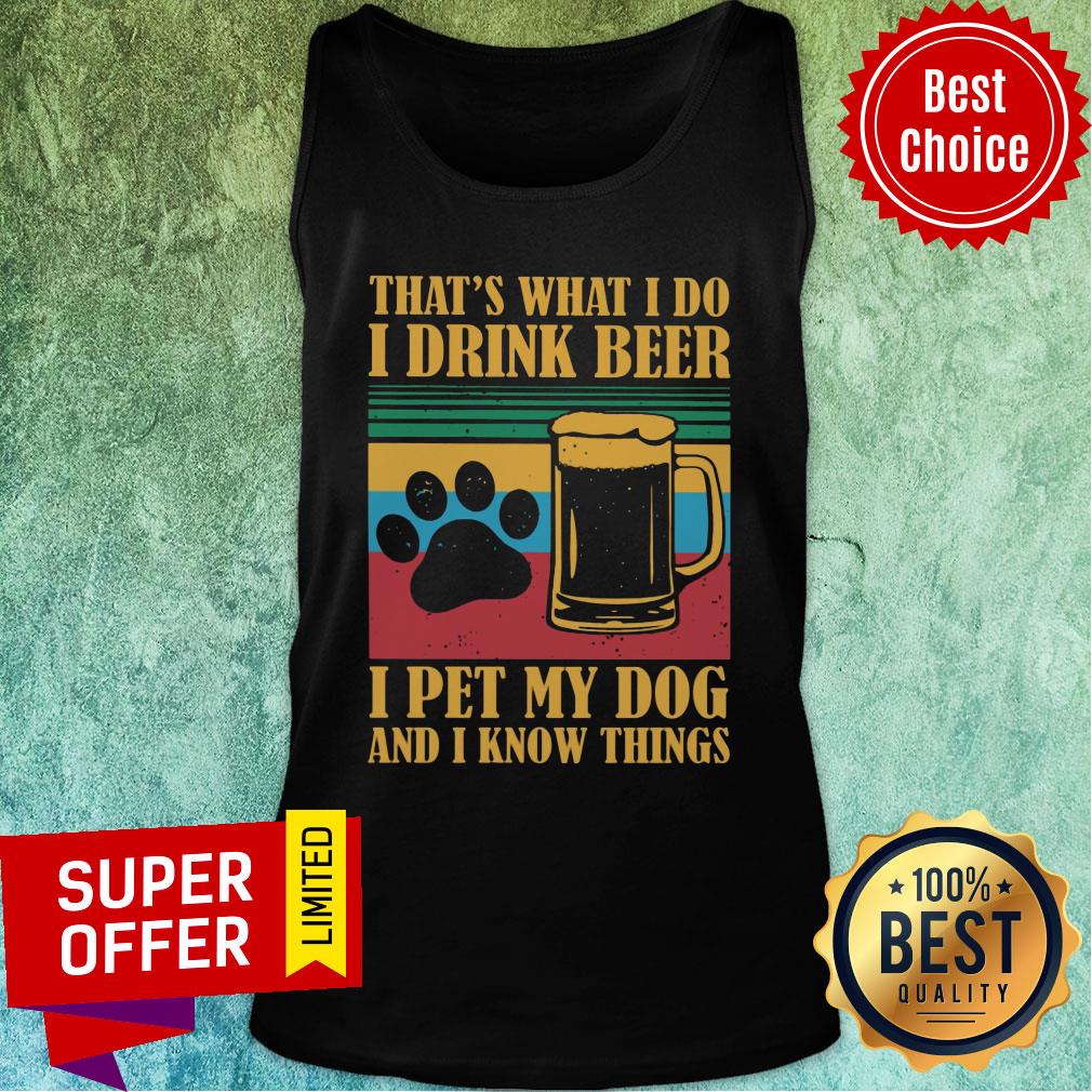 I Drink Beer Pet My Dog And I Know Things Shirt - Image 2