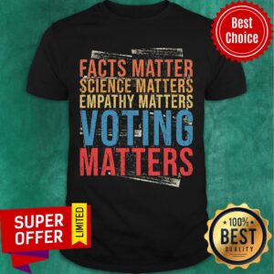 Facts Matter Science Matters Empathy Matters Voting Matters Vintage Shirt