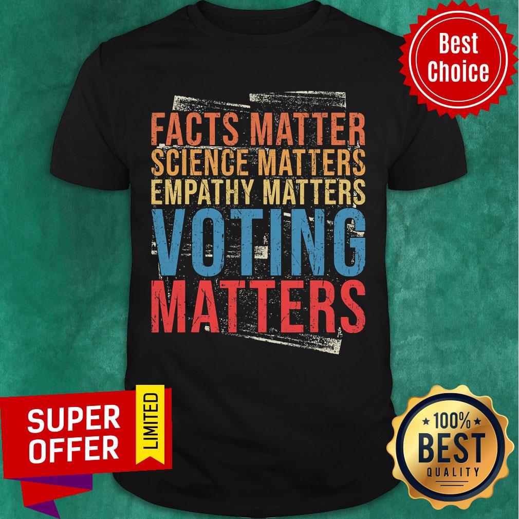 Facts Matter Science Matters Empathy Matters Voting Matters Vintage Shirt
