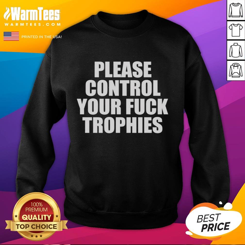 Original Please Control Your Fck Trophies T-Shirt - Image 5