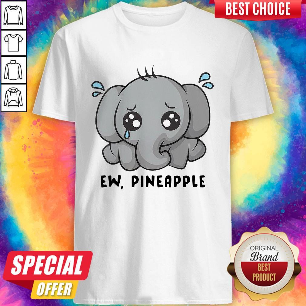 Elephant Ew Pineapple Shirt
