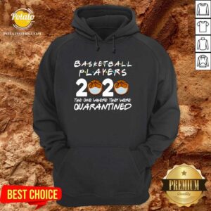 Alternative view of Players Basketball 2020 The One Where They Were Quarantine Shirt