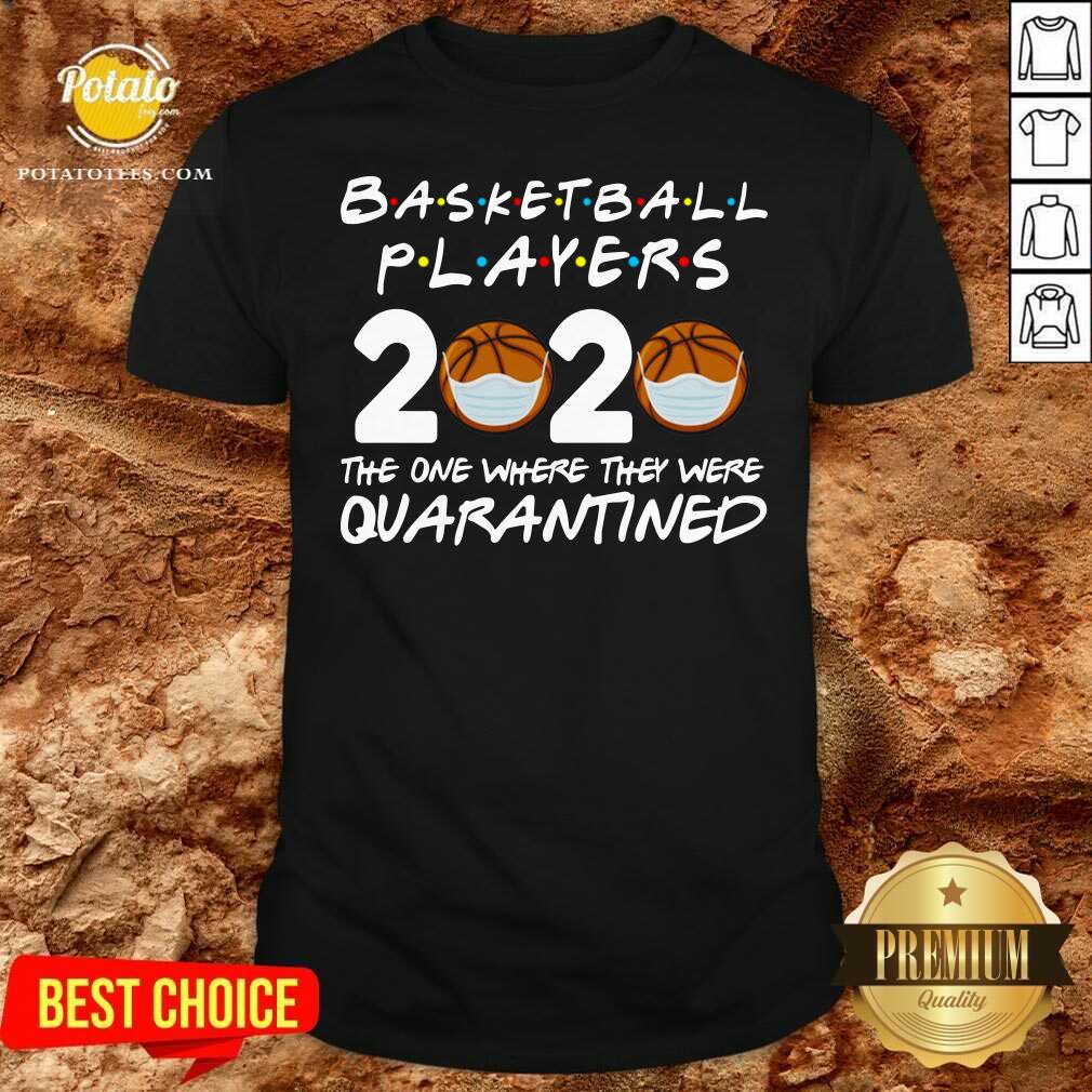 Players Basketball 2020 The One Where They Were Quarantine Shirt