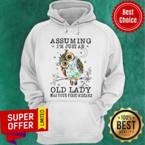Alternative view of Nice Owl Assuming I’m Just An Old Lady Was Your First Mistake Shirt