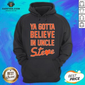 Alternative view of Perfect Ya Gotta Believe In Uncle Steve Shirt