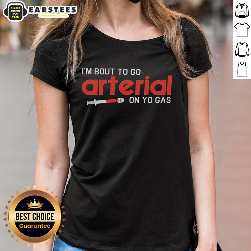 Awesome I'm Bout To Go Arterial On Yo Gas Funny T-Shirt - Image 3