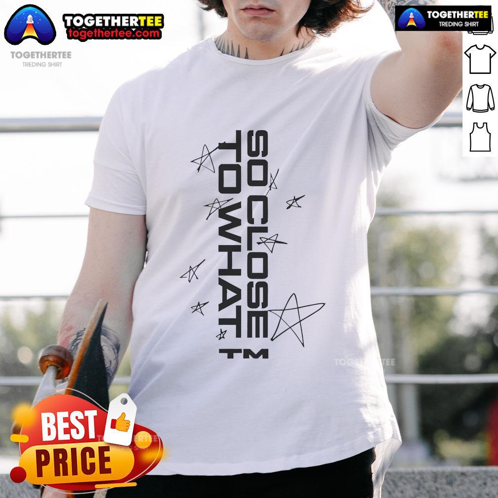 Official Tatemcraeuk Sc2w Stars So Close To What TM T-Shirt