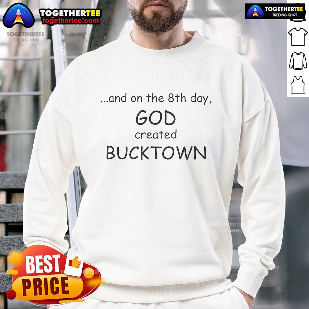 Original And On The 8th Day God Created Bucktown T-Shirt - Image 5