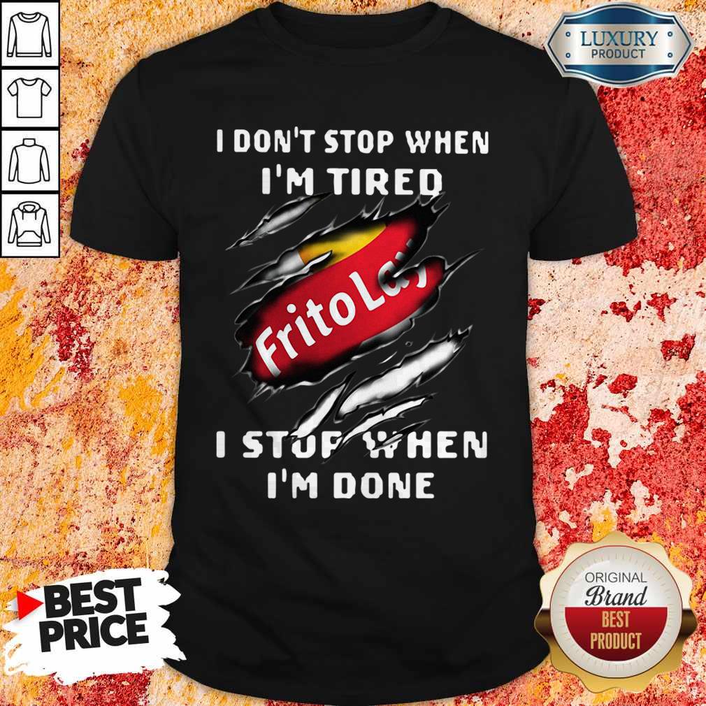 Top Frito Lay I Don’t Stop When I’m Tired I Stop When I’m Done Shirt