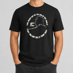 Hot Pretty This Might Not Be The End Of The World But You Can See It From Here Shemya Afb Alaska Shirt