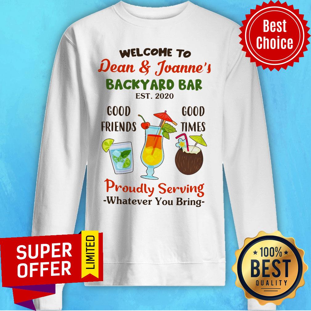 Welcome To Dean And Joanne's Good Friends Good Times Proudly Serving Whatever You Bring Shirt - Image 4