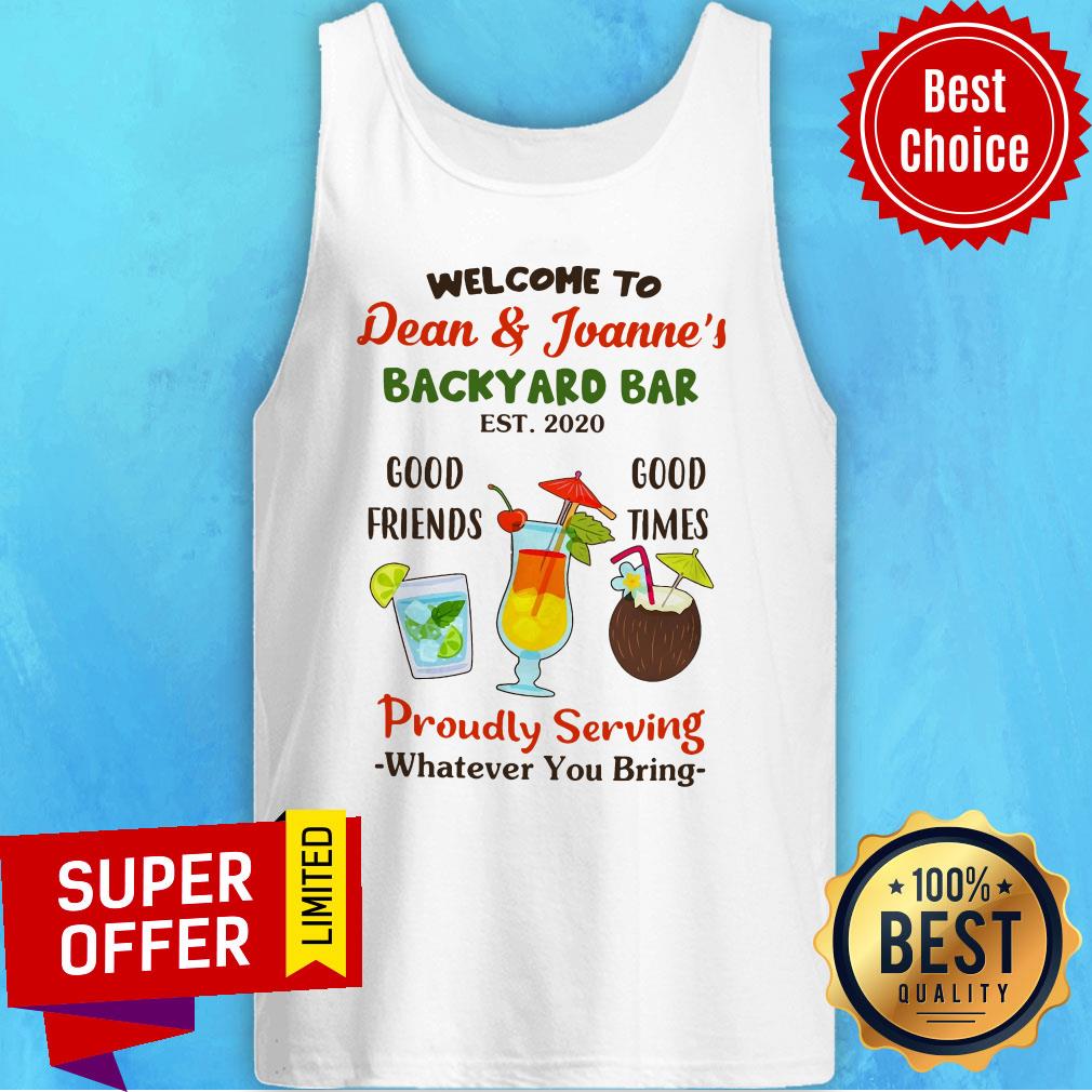 Welcome To Dean And Joanne's Good Friends Good Times Proudly Serving Whatever You Bring Shirt - Image 3
