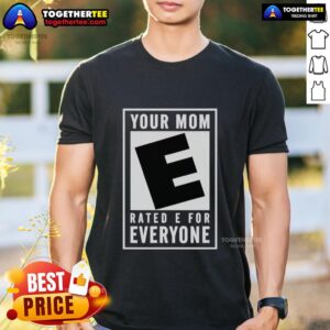 Awesome Your Mom Rated E For Everyone T-Shirt