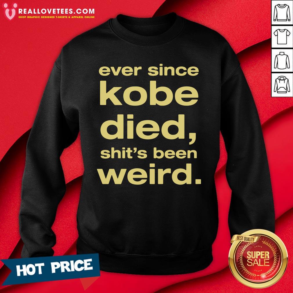 Beautiful Ever Since Kobe Died Shit'S Been Weird Shirt - Image 3