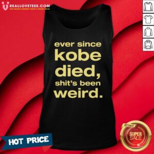 Alternative view of Beautiful Ever Since Kobe Died Shit'S Been Weird Shirt