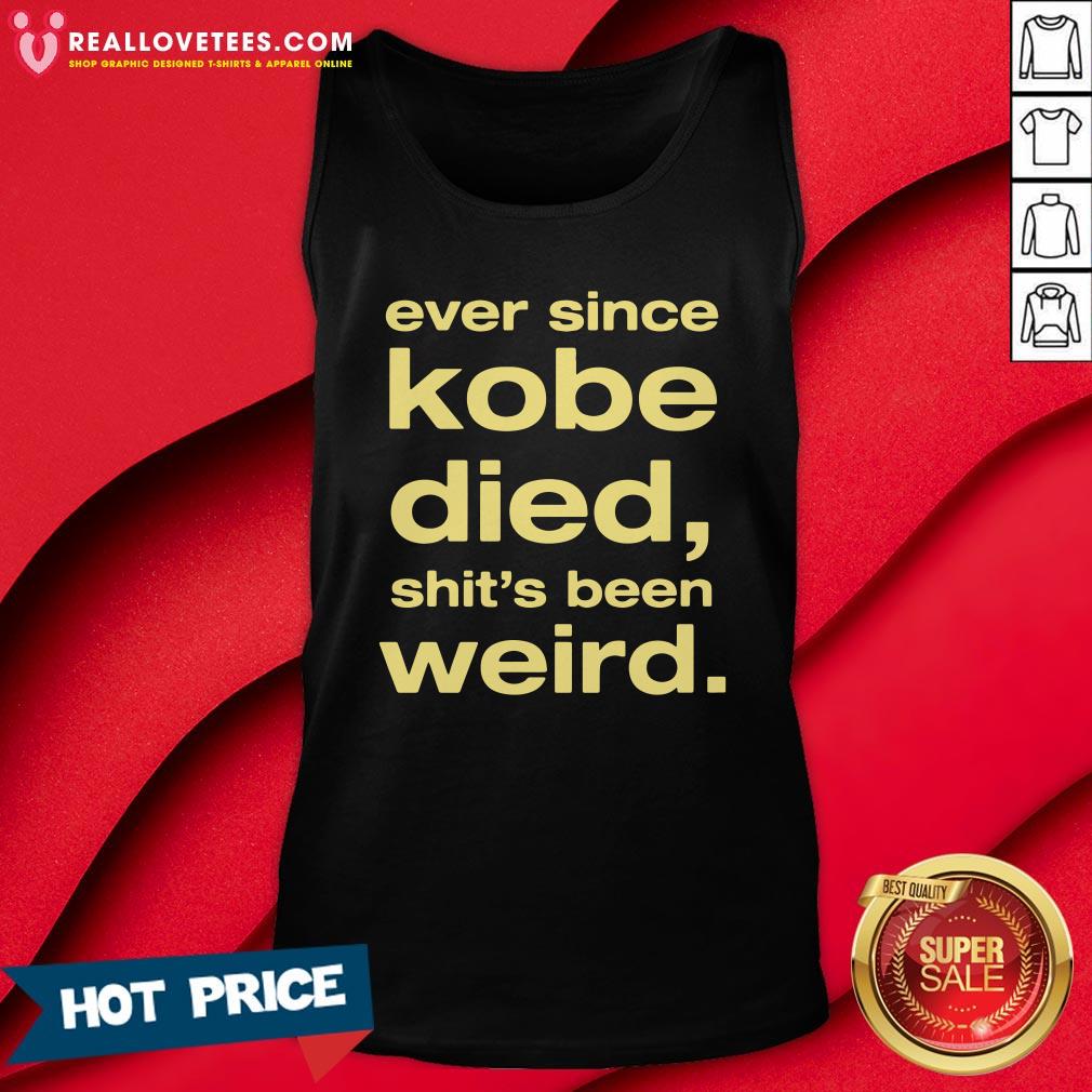 Beautiful Ever Since Kobe Died Shit'S Been Weird Shirt - Image 2