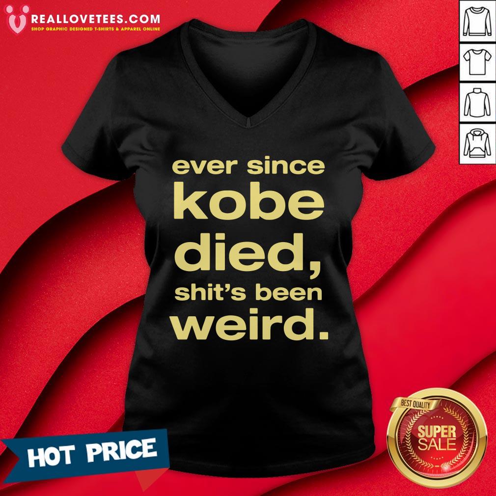 Beautiful Ever Since Kobe Died Shit'S Been Weird Shirt - Image 5