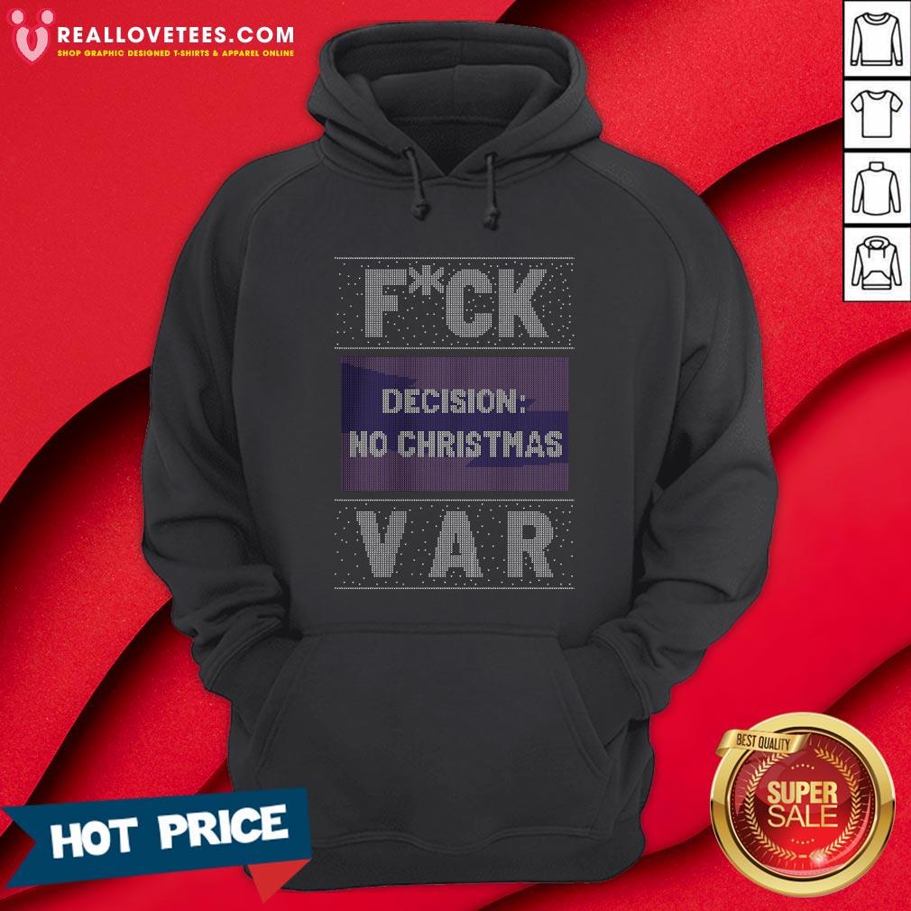 Funny Fuck Decision No Christmas Var Ugly Christmas Shirt - Image 4