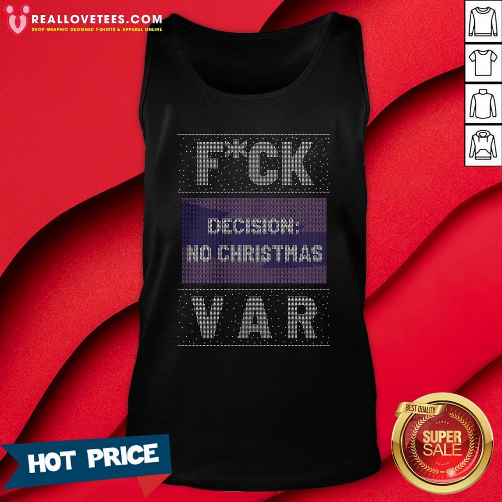 Funny Fuck Decision No Christmas Var Ugly Christmas Shirt - Image 2