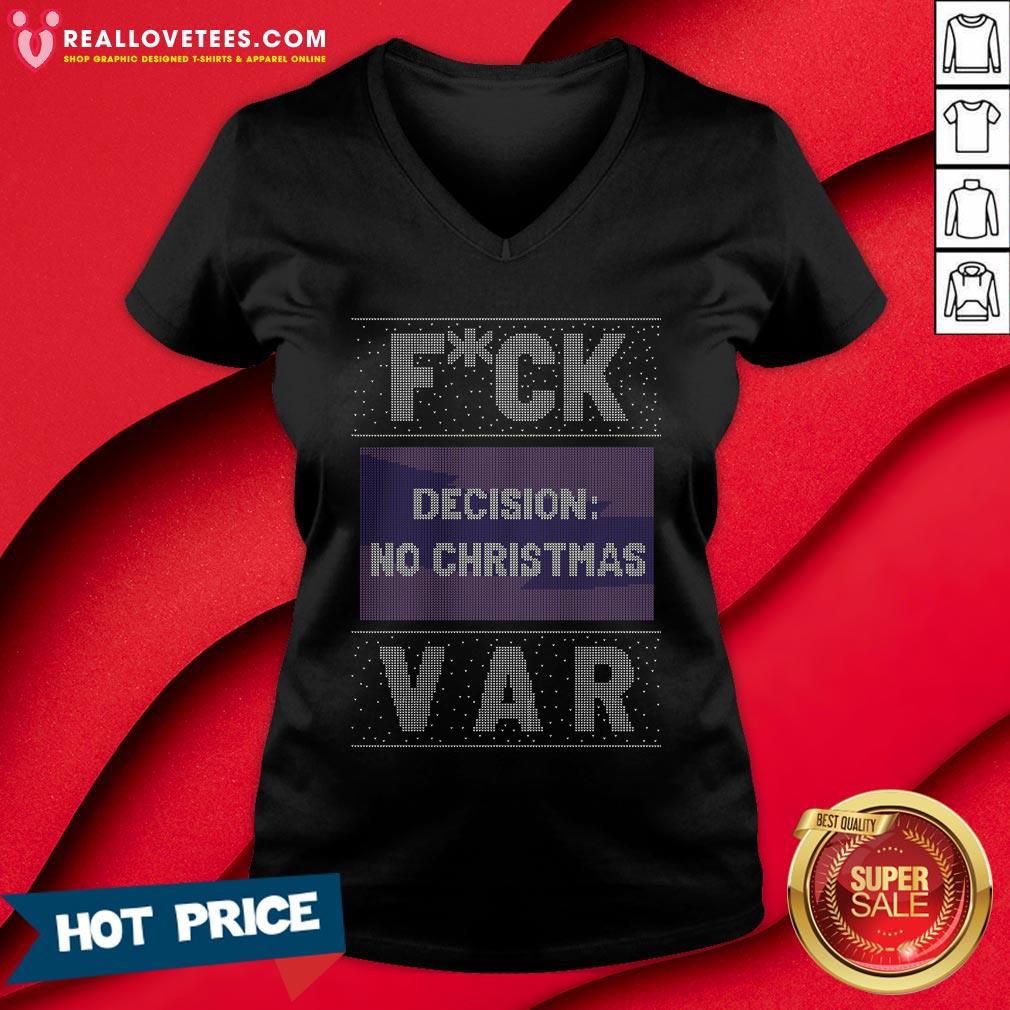 Funny Fuck Decision No Christmas Var Ugly Christmas Shirt - Image 5