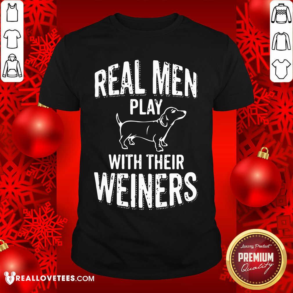 Premium Real Men Play With Their Weiners Shirt