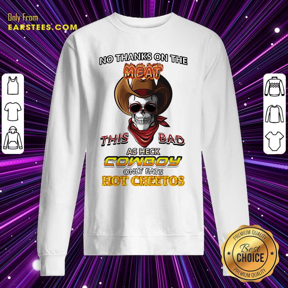 Pretty Skull No Thanks On The This Bad As Heck Cowboy Only Eats Hot Cheetos T-Shirt - Image 5