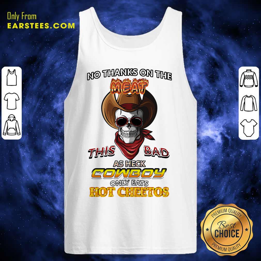Pretty Skull No Thanks On The This Bad As Heck Cowboy Only Eats Hot Cheetos T-Shirt - Image 4