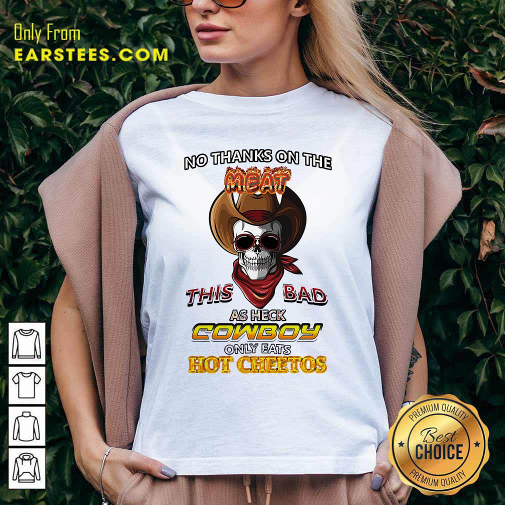 Pretty Skull No Thanks On The This Bad As Heck Cowboy Only Eats Hot Cheetos T-Shirt - Image 3