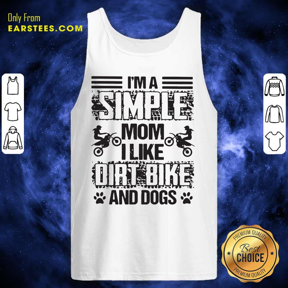 Good Im A Simple Mom I Like Dirt Bike And Dogs Shirt - Image 4